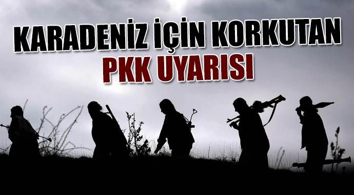 Karadeniz için korkutan PKK uyarısı