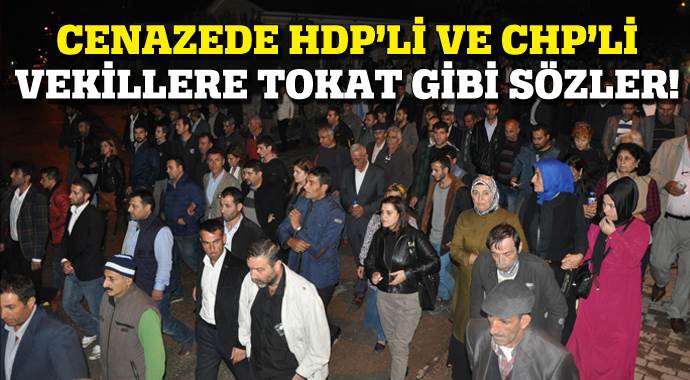 Cenazede HDP&#039;li ve CHPli vekillere tokat gibi sözler!