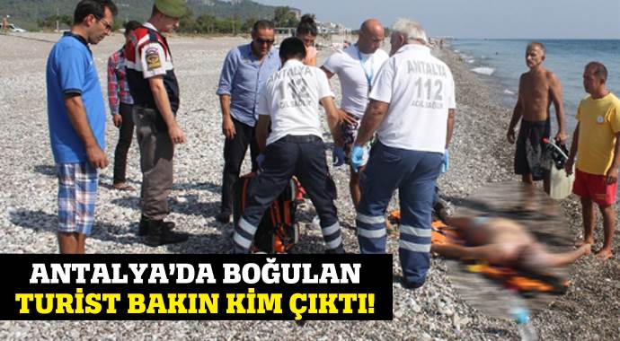 Antalya&#039;da boğularak ölen turist bakın kim çıktı!