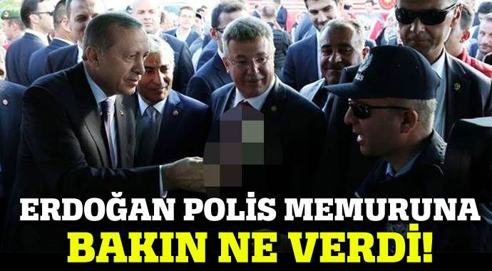 Erdoğan polis memuruna bakın ne verdi!