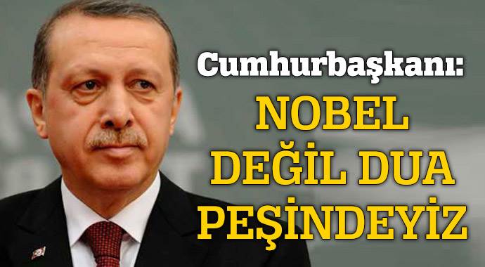 Erdoğan: Biz Nobel değil dua peşindeyiz
