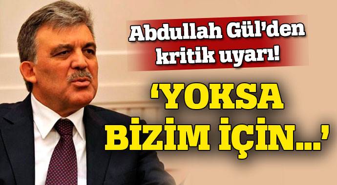 Abdullah Gül&#039;den kritik uyarı: &quot;Yoksa kayıp yıllar söz konusu olur&quot;