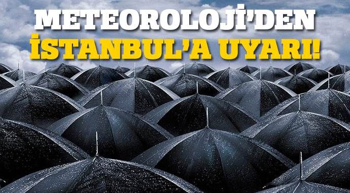 Meteoroloji&#039;den İstanbul&#039;a uyarı!
