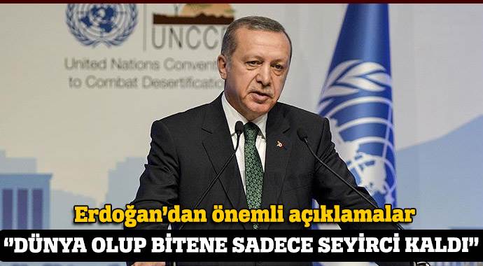 Erdoğan: Dünya olup bitene sadece seyirci kaldı