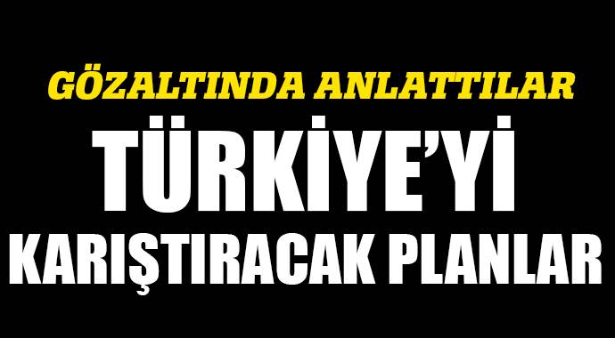 Türkiye&#039;yi karıştıracak planlar