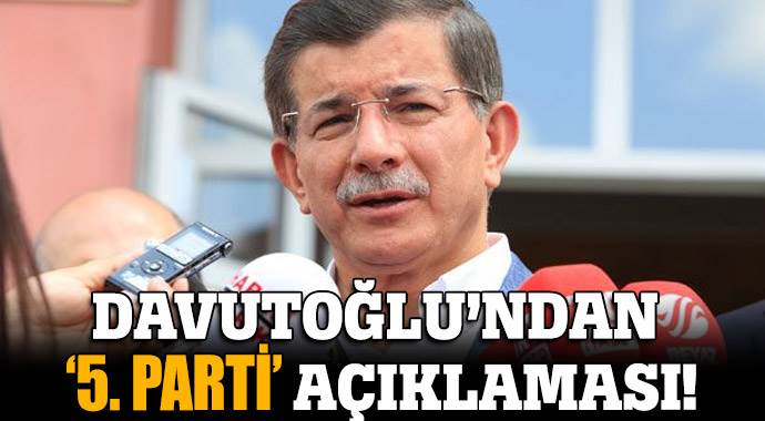 Davutoğlu&#039;ndan 5. parti açıklaması