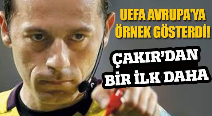 UEFA, Cüneyt Çakır&#039;ı örnek gösterdi!