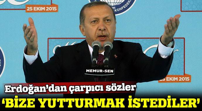 Cumhurbaşkanı Erdoğan: &#039;Bize yutturmak istediler&#039;