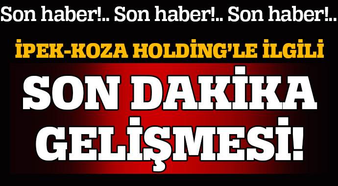 İpek Koza Holding&#039;e kayyum atanacak