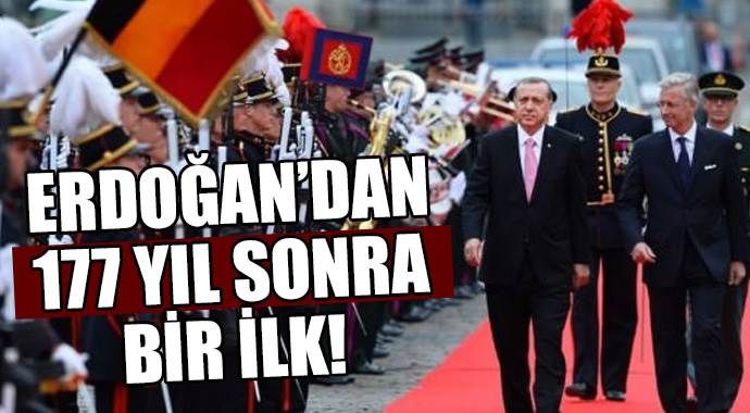 Erdoğan&#039;dan 177 yıl sonra bir ilk!