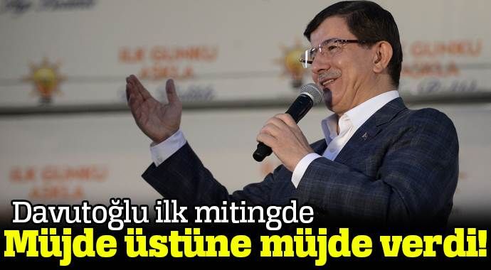 Davutoğlu&#039;dan ilk mitingde müjde üstüne müjde