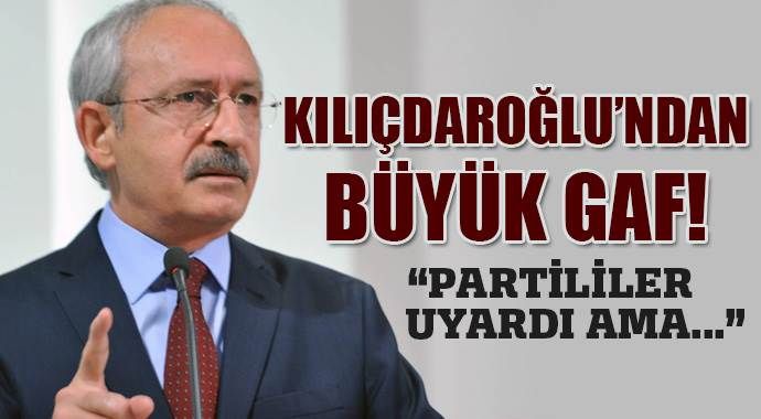 Kılıçdaroğlu&#039;ndan büyük gaf!