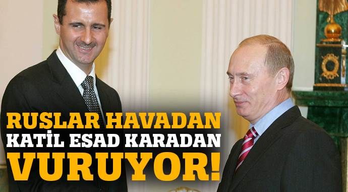 Rusya havadan, katil Esad karadan muhalifleri vuruyor
