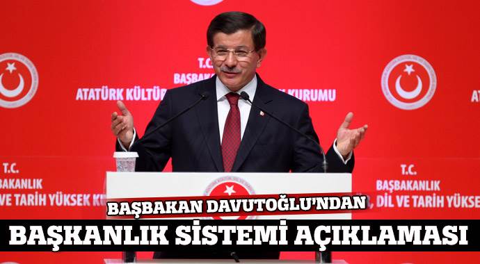 Davutoğlu&#039;ndan Başkanlık sistemi açıklaması
