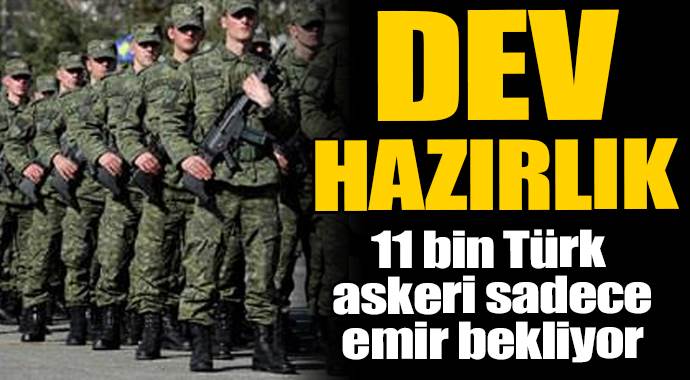 11 bin Türk askeri hazır bekliyor
