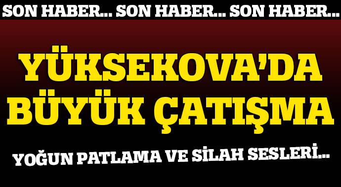 Hakkari Yüksekova&#039;da büyük çatışma
