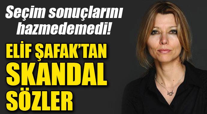 Elif Şafak&#039;tan seçim sonrası skandal sözler!