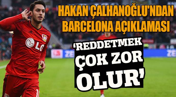 Hakan Çalhanoğlu&#039;ndan Barcelona açıklaması