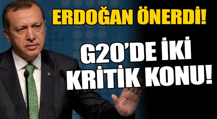 Erdoğan önerdi: İki kritik konu da G-20 gündeminde

