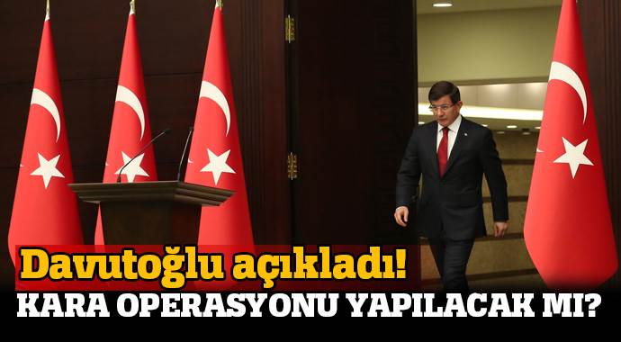Davutoğlu&#039;dan &#039;kara operasyonu&#039; açıklaması
