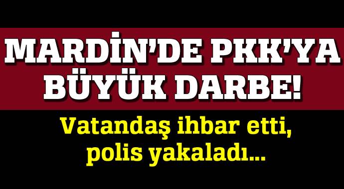 Mardin&#039;de PKK&#039;ya büyük darbe, vatandaş ihbar etti!