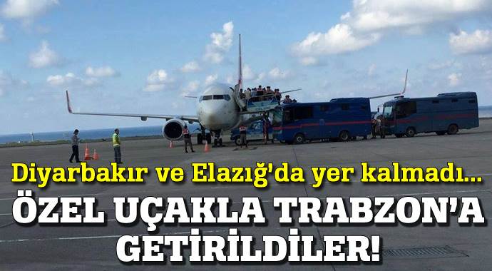 Mahkumlar özel uçakla Trabzon&#039;a getirildi!