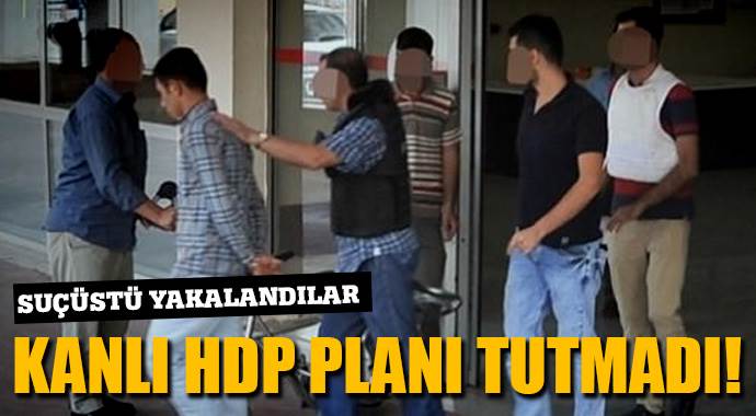 Kanlı HDP planı tutmadı!