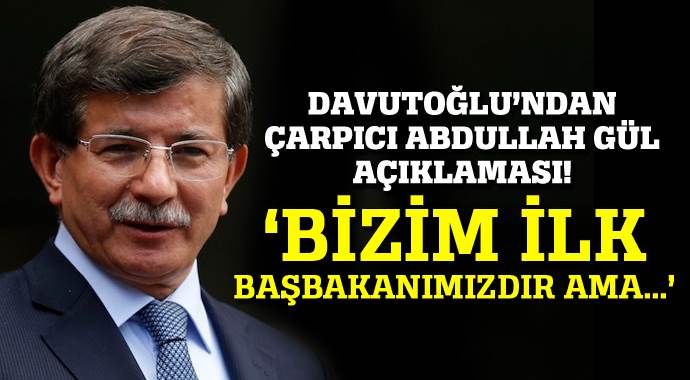 Davutoğlu&#039;ndan çarpıcı Abdullah Gül açıklaması!