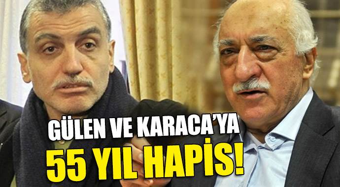Gülen ve Karaca&#039;ya 55 yıl hapis istemi