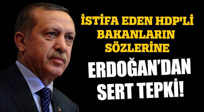 İstifa eden bakanlara Erdoğan&#039;dan sert tepki