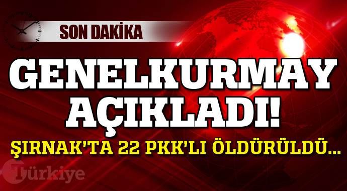 TSK açıkladı, Şırnak&#039;ta 22 terörist öldürüldü!