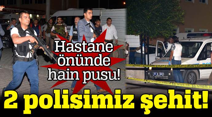 Adana&#039;da hain saldırı: 2 polis şehit oldu