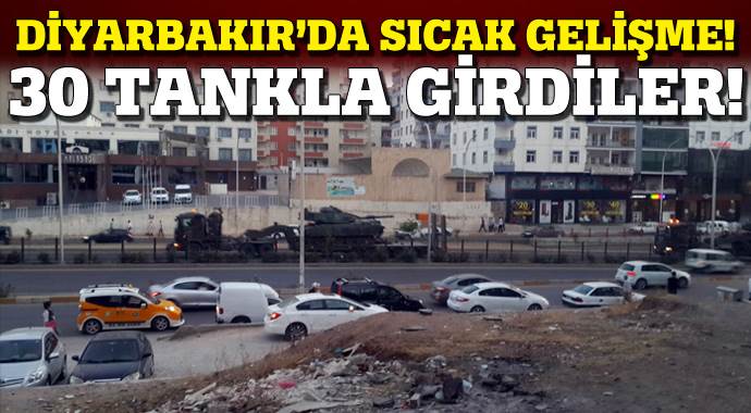 30 tank Diyarbakır&#039;a girdi!