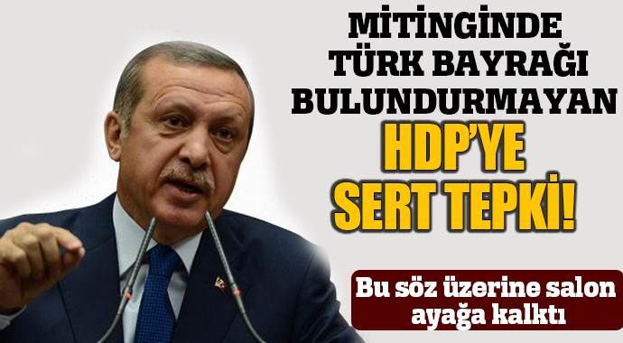 Erdoğan&#039;dan Türk bayraksız HDP toplantısına tepki