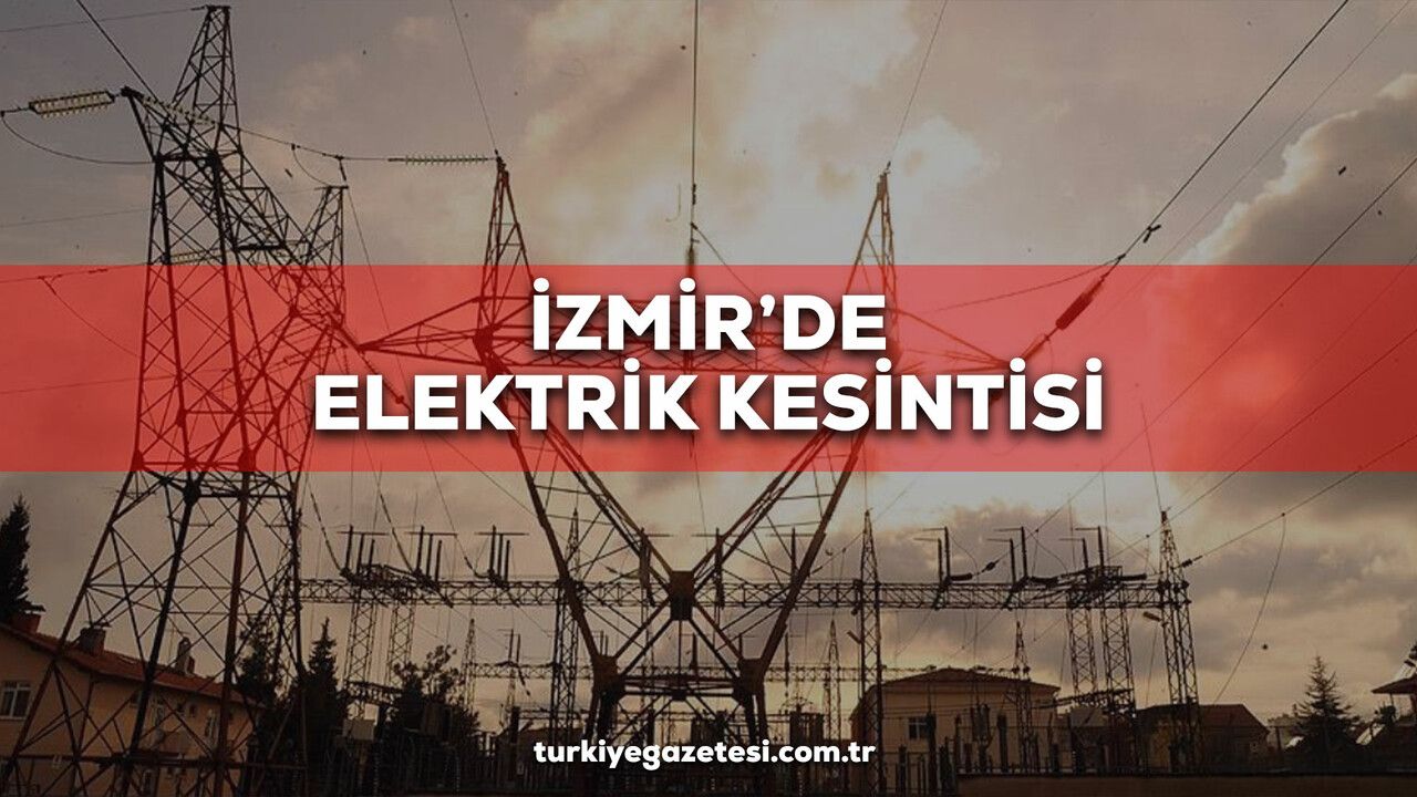 30 Kasım İzmir elektrik kesintisi! GEDİZ İzmir elektrik kesintisi listesi! Buca, Karabağlar, Bornova, Karşıyaka, Konak, Bayraklı elektrikler ne zaman gelecek?