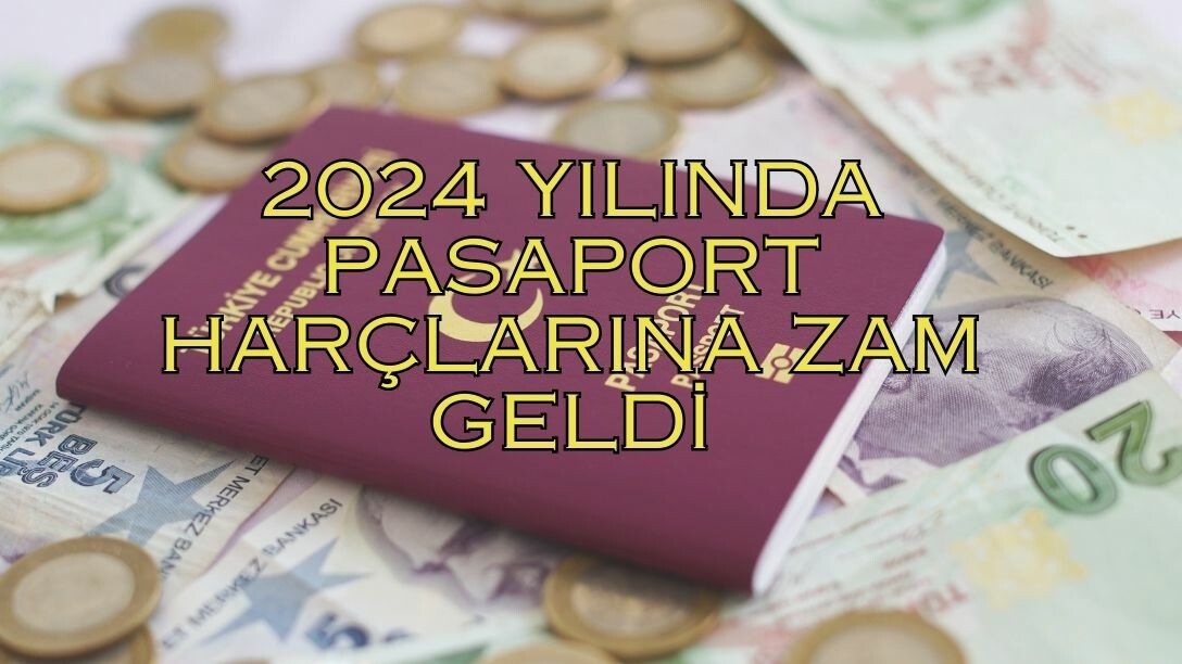 2024 yılında PASAPORT HARÇ ÜCRETLERİ ne kadar olacak? 2024 yılında 1,2,3,4,5 ve 10 yıllık pasaport ödemelerine ne kadar zam gelecek?