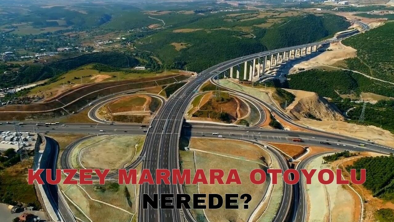 Kuzey Marmara Otoyolu nereden nereye gitmekte? GÜZERGAH HARİTASI OTOYOL 7 | Kuzey Marmara neresi? İstanbul Ankara Kuzey Marmara Otoluyu ile mi bağlanıyor?