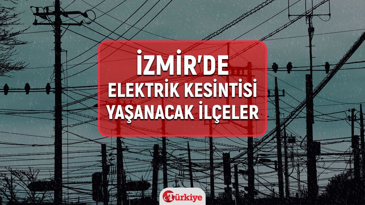 9-10 Mart İzmir&#039;de elektrik kesintisi yaşanacak ilçeler ve mahalleler açıklandı