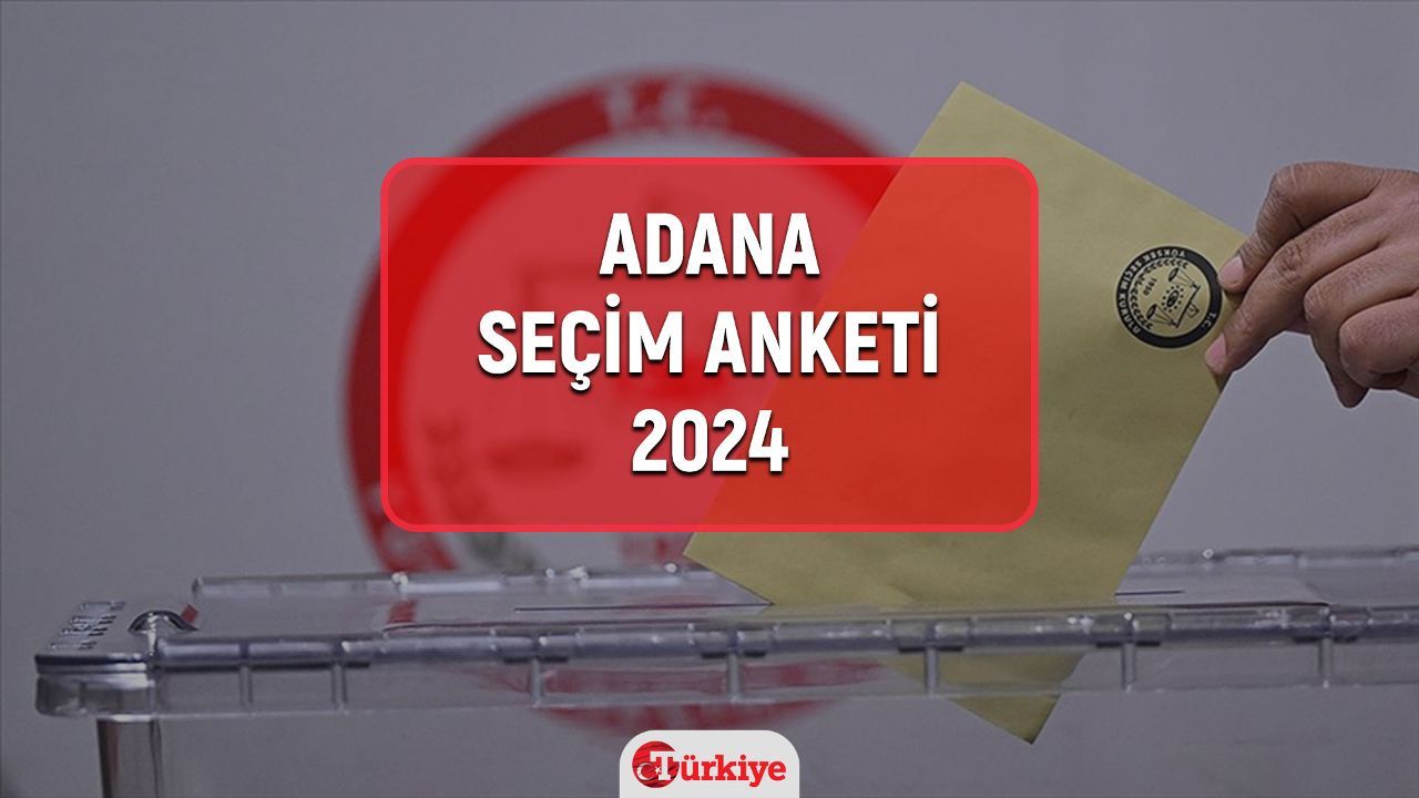 Adana seçim anketi 2024! (%) Adana yerel seçim anketi 2024 sonuçları açıklandı