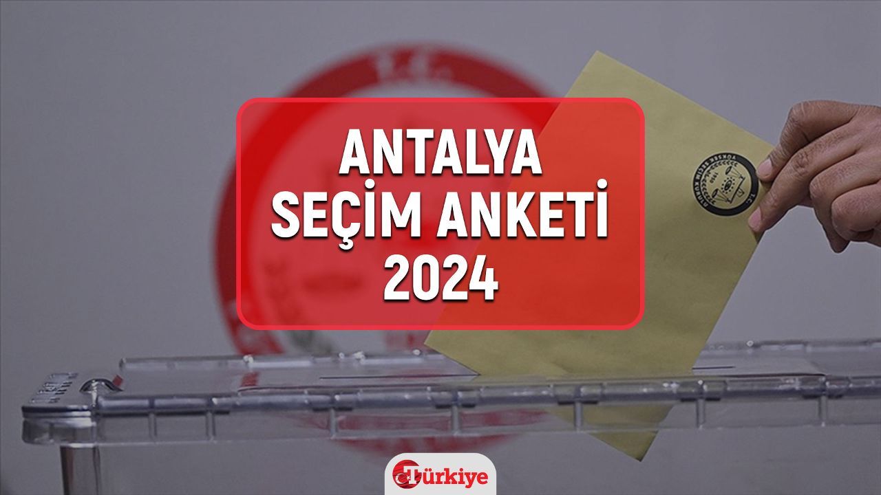 Antalya seçim anketi 2024! (%) Antalya yerel seçim anketi 2024 sonuçları açıklandı