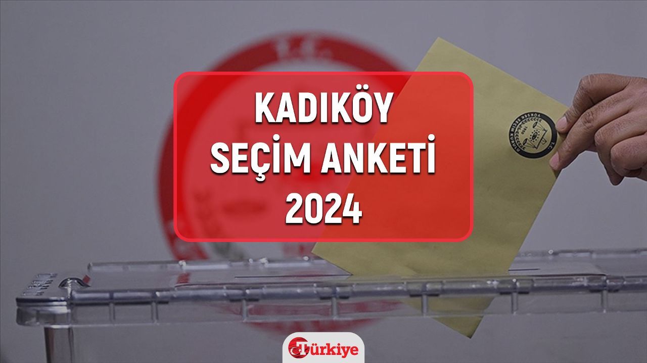 Kadıköy seçim anketi 2024! (%) İstanbul Kadıköy yerel seçim anketi 2024 sonuçları açıklandı