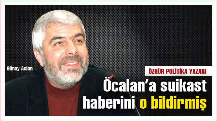 Öcalan&#039;a suikast haberini o bildirmiş