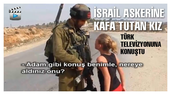 İsrail askerine kafa tutan kız, konuştu