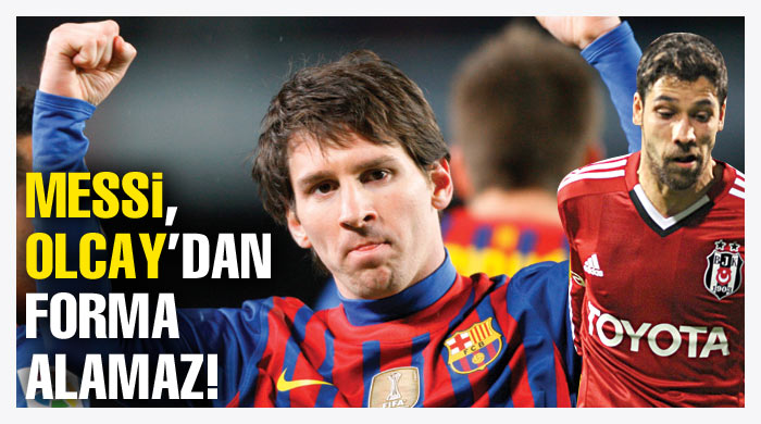 Messi, Olcay&#039;dan forma alamaz!
