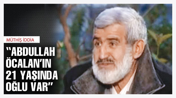 &quot;Abdullah Öcalan&#039;ın 21 yaşında oğlu var&quot;