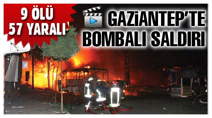Gaziantep&#039;te bombalı saldırı: 9 ölü, 57 yaralı