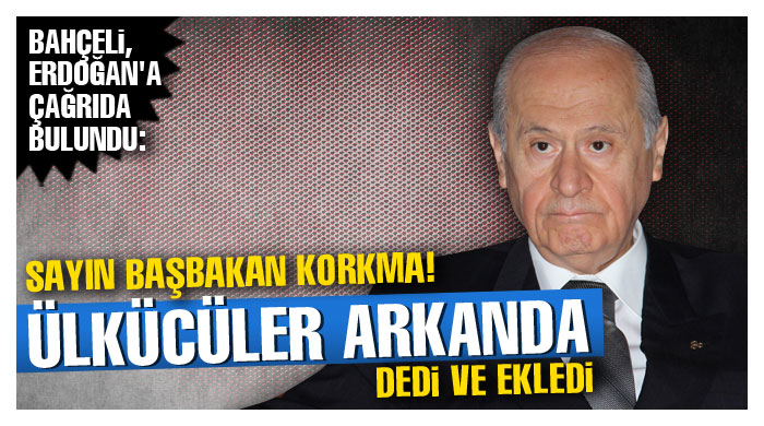 Bahçeli: Ülkücüler, Erdoğan&#039;ı yalnız bırakmaz