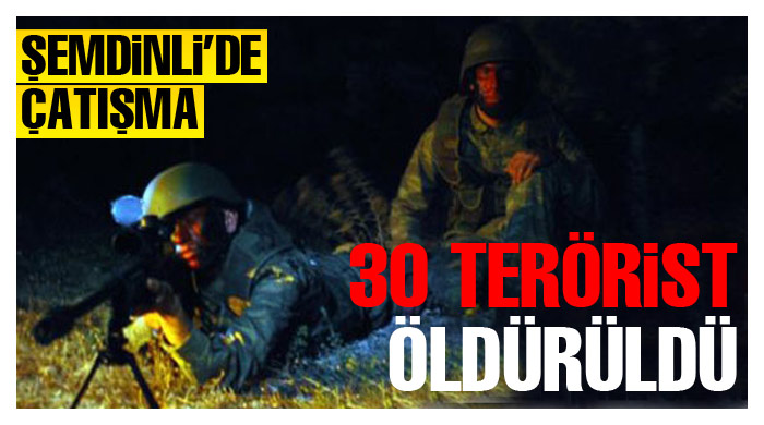 Şemdinli&#039;de çatışma: 30 PKK&#039;lı öldürüldü