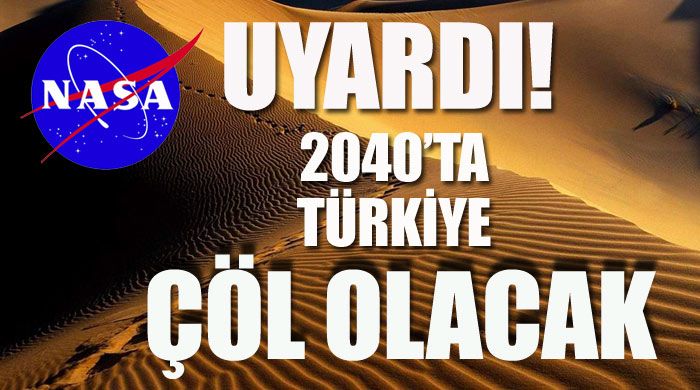 NASA uyardı: 2040 yılında Türkiye çöl olacak