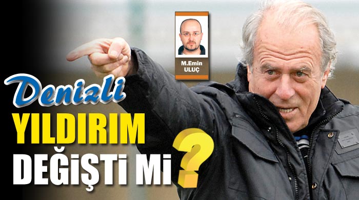 Mustafa Denizli, &#039;Yıldırım değişti mi&#039;